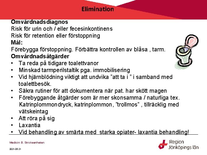 Omvårdnadsdiagnos Risk för urin och / eller fecesinkontinens Risk för retention eller förstoppning Mål: Omvårdnadsdiagnos Risk för urin och / eller fecesinkontinens Risk för retention eller förstoppning Mål: