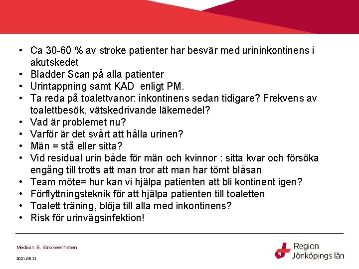 • Ca 30 -60 % av stroke patienter har besvär med urininkontinens i • Ca 30 -60 % av stroke patienter har besvär med urininkontinens i