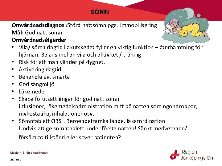 SÖMN Omvårdnadsdiagnos : Störd nattsömn pga. Immobilisering Mål: God natt sömn Omvårdnadsåtgärder • Vila/ SÖMN Omvårdnadsdiagnos : Störd nattsömn pga. Immobilisering Mål: God natt sömn Omvårdnadsåtgärder • Vila/