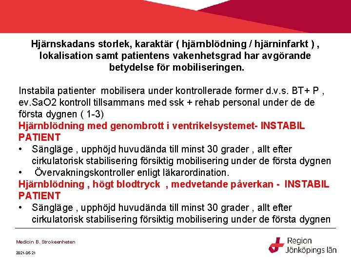 Hjärnskadans storlek, karaktär ( hjärnblödning / hjärninfarkt ) , lokalisation samt patientens vakenhetsgrad har Hjärnskadans storlek, karaktär ( hjärnblödning / hjärninfarkt ) , lokalisation samt patientens vakenhetsgrad har