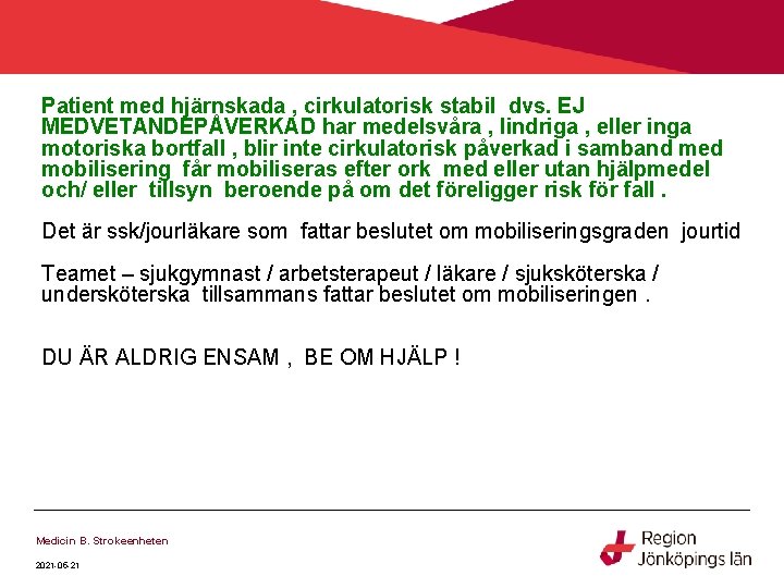 Patient med hjärnskada , cirkulatorisk stabil dvs. EJ MEDVETANDEPÅVERKAD har medelsvåra , lindriga , Patient med hjärnskada , cirkulatorisk stabil dvs. EJ MEDVETANDEPÅVERKAD har medelsvåra , lindriga ,