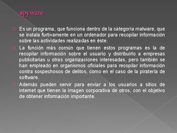 spyware Es un programa, que funciona dentro de la categoría malware, que se instala