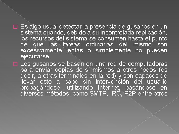 Es algo usual detectar la presencia de gusanos en un sistema cuando, debido a