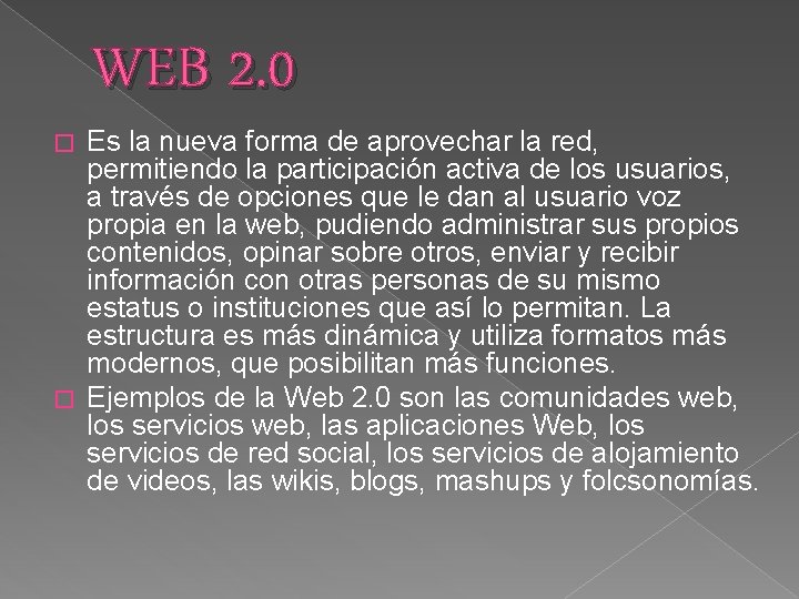 WEB 2. 0 Es la nueva forma de aprovechar la red, permitiendo la participación