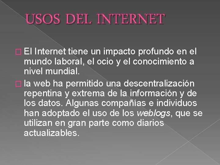 USOS DEL INTERNET � El Internet tiene un impacto profundo en el mundo laboral,