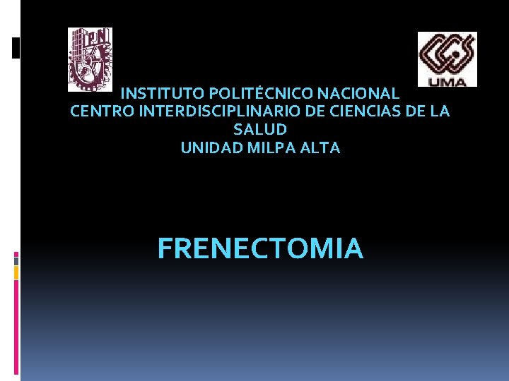 INSTITUTO POLITÉCNICO NACIONAL CENTRO INTERDISCIPLINARIO DE CIENCIAS DE LA SALUD UNIDAD MILPA ALTA FRENECTOMIA