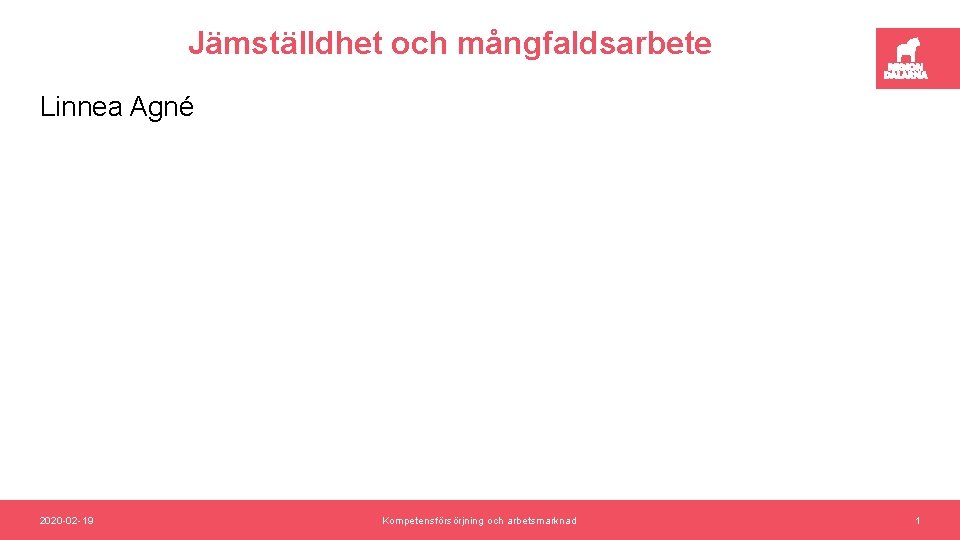 Jämställdhet och mångfaldsarbete Linnea Agné 2020 -02 -19 Kompetensförsörjning och arbetsmarknad 1 