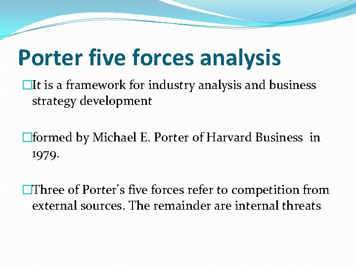 Porter five forces analysis �It is a framework for industry analysis and business strategy