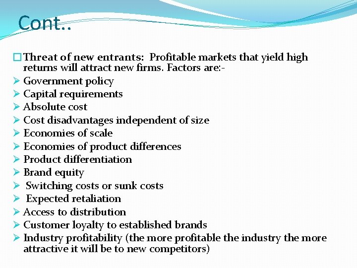 Cont. . �Threat of new entrants: Profitable markets that yield high returns will attract