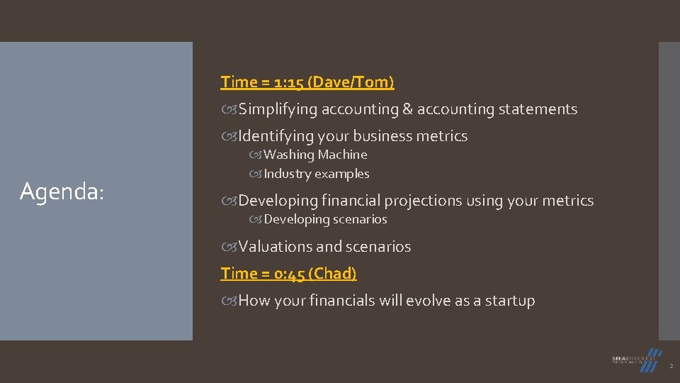 Time = 1: 15 (Dave/Tom) Simplifying accounting & accounting statements Identifying your business metrics Time = 1: 15 (Dave/Tom) Simplifying accounting & accounting statements Identifying your business metrics