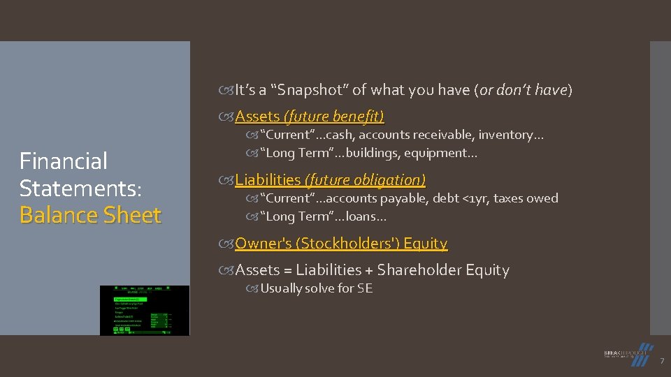 It’s a “Snapshot” of what you have (or don’t have) Assets (future benefit) It’s a “Snapshot” of what you have (or don’t have) Assets (future benefit)