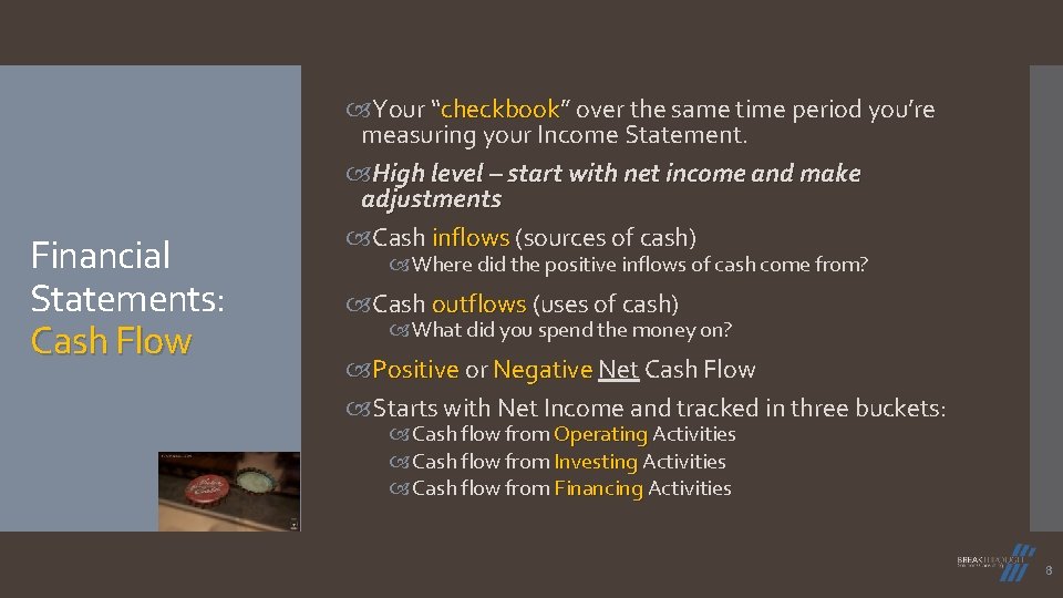 Financial Statements: Cash Flow Your “checkbook” checkbook over the same time period you’re measuring Financial Statements: Cash Flow Your “checkbook” checkbook over the same time period you’re measuring