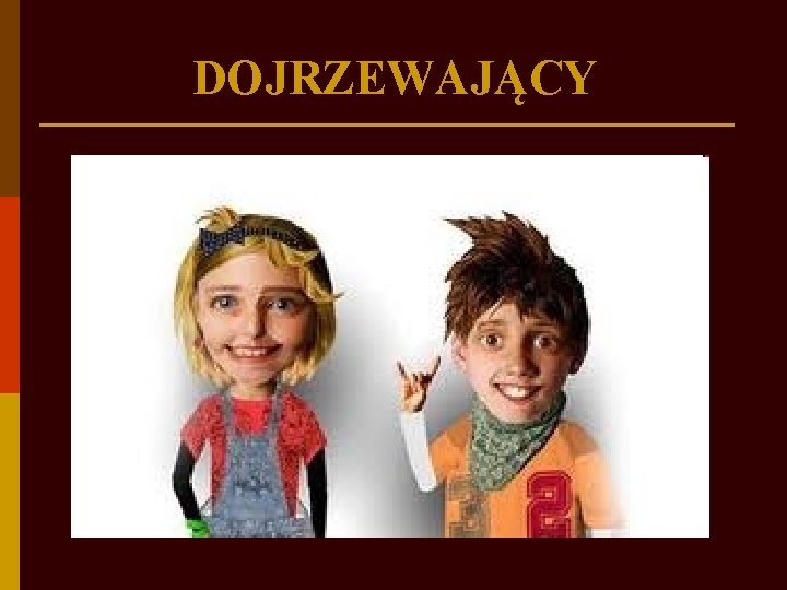 DOJRZEWAJĄCY 