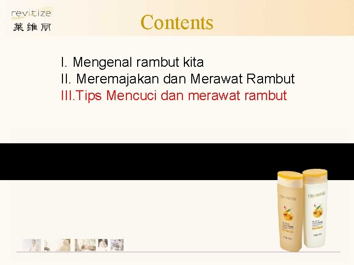 Contents I. Mengenal rambut kita II. Meremajakan dan Merawat Rambut III. Tips Mencuci dan