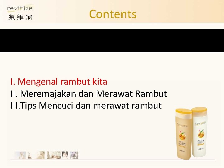 Contents I. Mengenal rambut kita II. Meremajakan dan Merawat Rambut III. Tips Mencuci dan