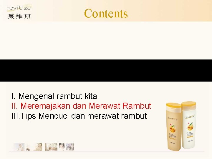 Contents I. Mengenal rambut kita II. Meremajakan dan Merawat Rambut III. Tips Mencuci dan