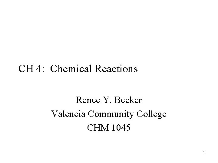 CH 4: Chemical Reactions Renee Y. Becker Valencia Community College CHM 1045 1 