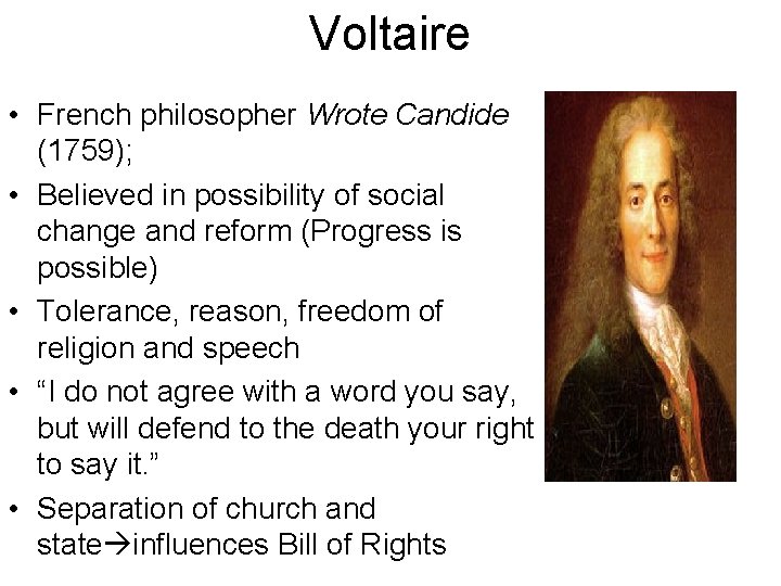 Voltaire • French philosopher Wrote Candide (1759); • Believed in possibility of social change