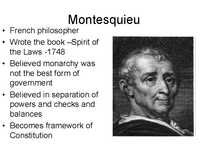 Montesquieu • French philosopher • Wrote the book –Spirit of the Laws -1748 •