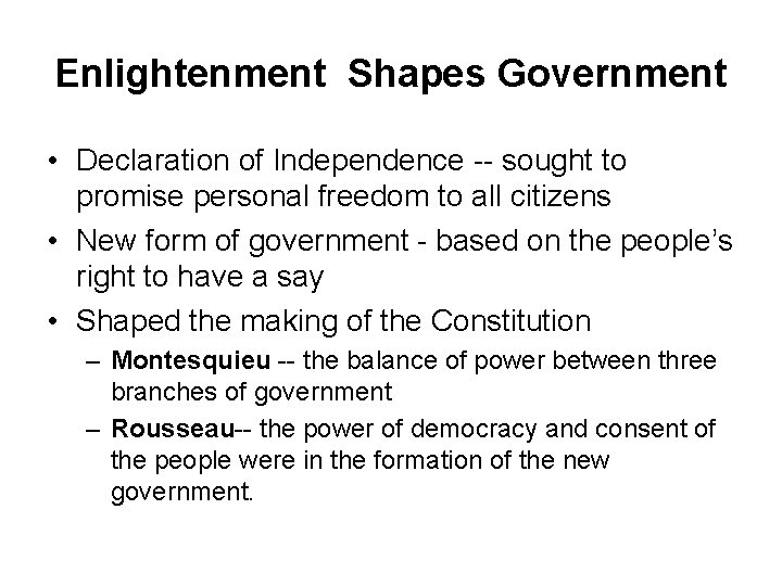 Enlightenment Shapes Government • Declaration of Independence -- sought to promise personal freedom to