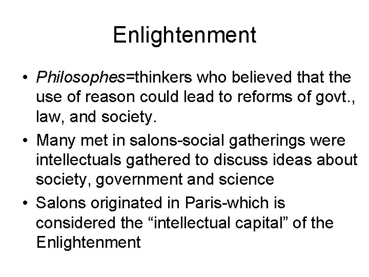 Enlightenment • Philosophes=thinkers who believed that the use of reason could lead to reforms