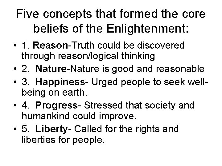 Five concepts that formed the core beliefs of the Enlightenment: • 1. Reason-Truth could