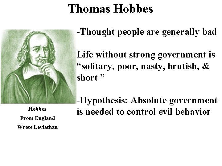 Thomas Hobbes -Thought people are generally bad Life without strong government is “solitary, poor,