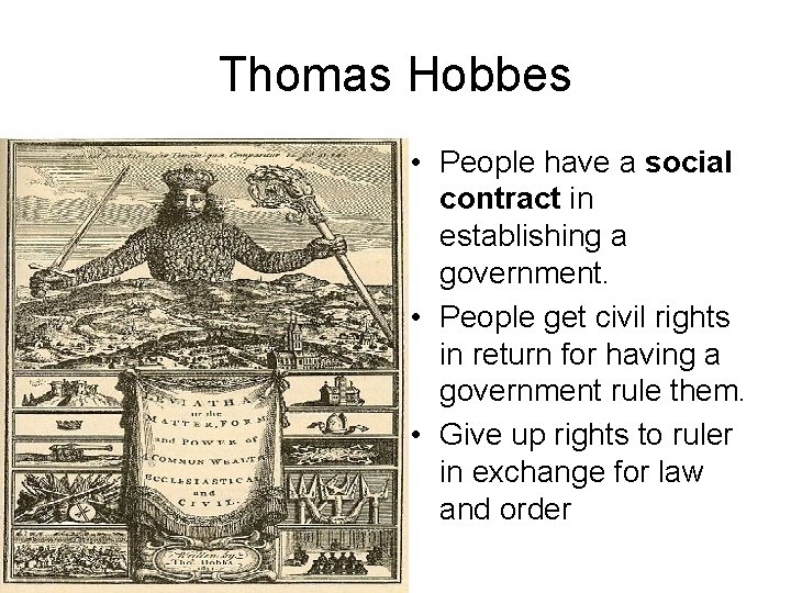 Thomas Hobbes • People have a social contract in establishing a government. • People