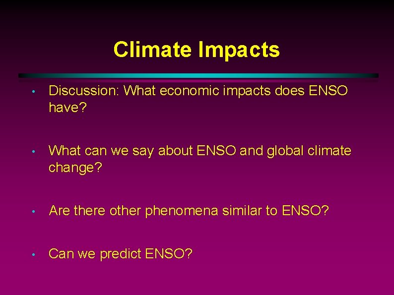 Climate Impacts • Discussion: What economic impacts does ENSO have? • What can we