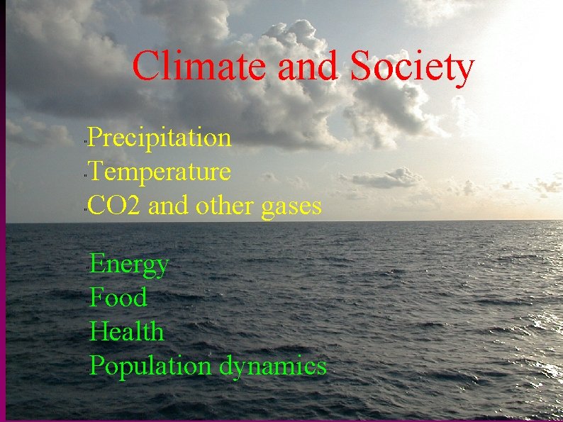 Climate and Society Precipitation Temperature CO 2 and other gases " " " Energy
