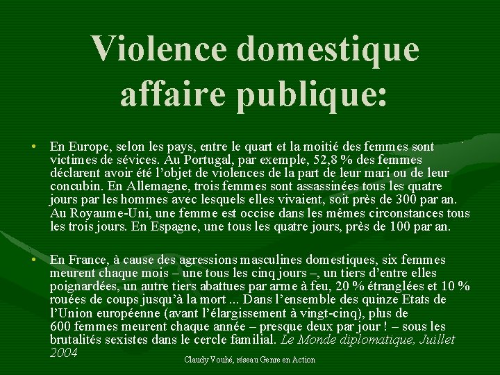 Violence domestique affaire publique: • En Europe, selon les pays, entre le quart et