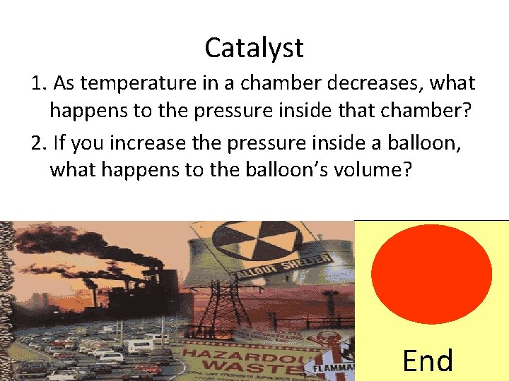 Catalyst 1. As temperature in a chamber decreases, what happens to the pressure inside