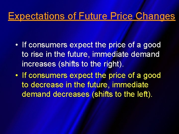 Expectations of Future Price Changes • If consumers expect the price of a good