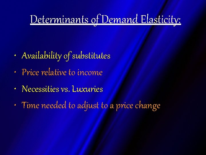 Determinants of Demand Elasticity: • • Availability of substitutes Price relative to income Necessities