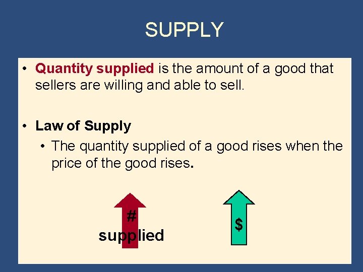 SUPPLY • Quantity supplied is the amount of a good that sellers are willing