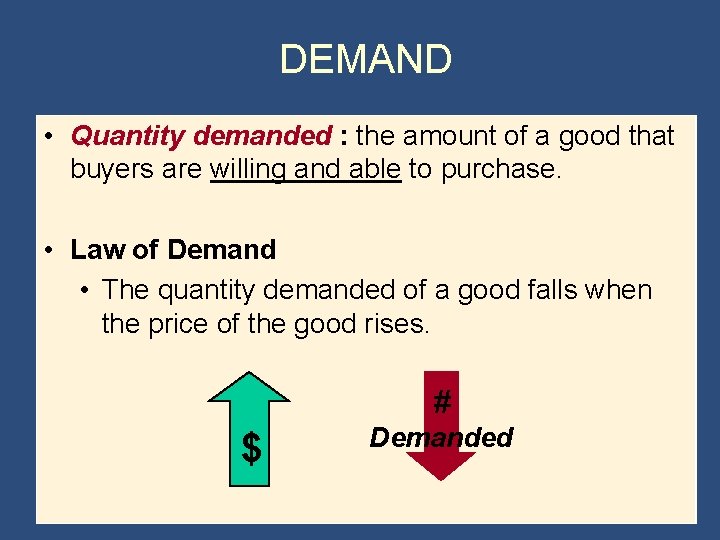 DEMAND • Quantity demanded : the amount of a good that buyers are willing