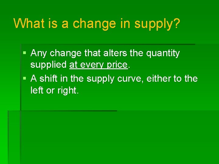 What is a change in supply? § Any change that alters the quantity supplied