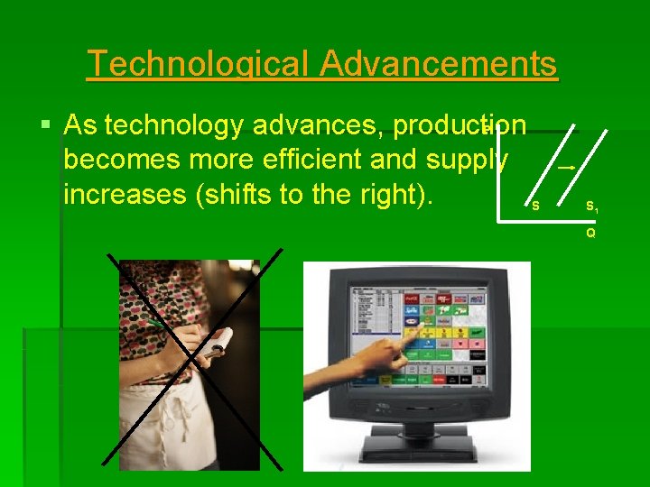 Technological Advancements § As technology advances, production P becomes more efficient and supply increases