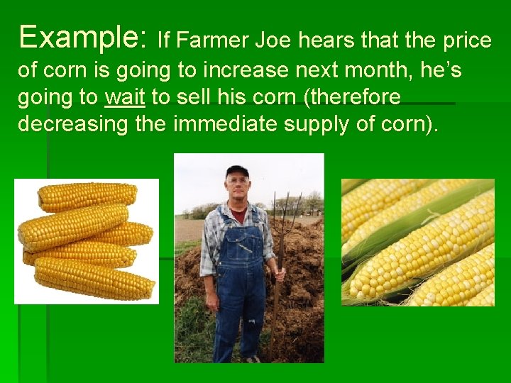 Example: If Farmer Joe hears that the price of corn is going to increase