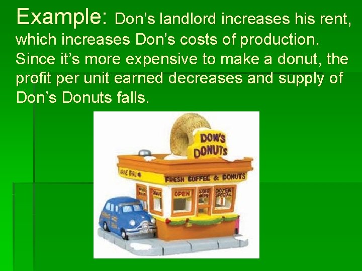 Example: Don’s landlord increases his rent, which increases Don’s costs of production. Since it’s