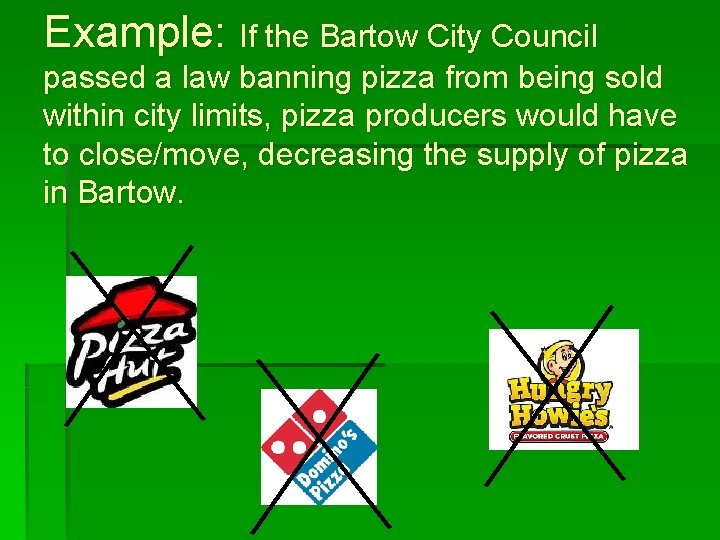 Example: If the Bartow City Council passed a law banning pizza from being sold