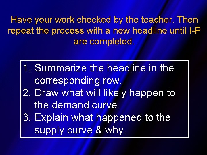 Have your work checked by the teacher. Then repeat the process with a new