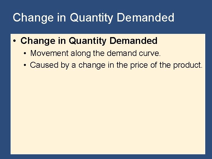 Change in Quantity Demanded • Movement along the demand curve. • Caused by a