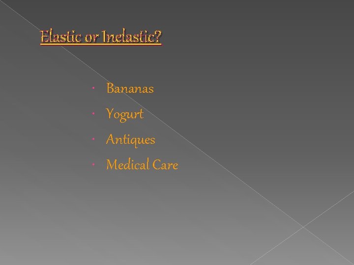 Elastic or Inelastic? Bananas Yogurt Antiques Medical Care 