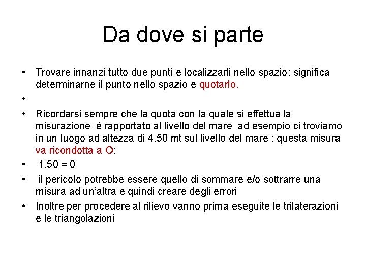 Da dove si parte • Trovare innanzi tutto due punti e localizzarli nello spazio: