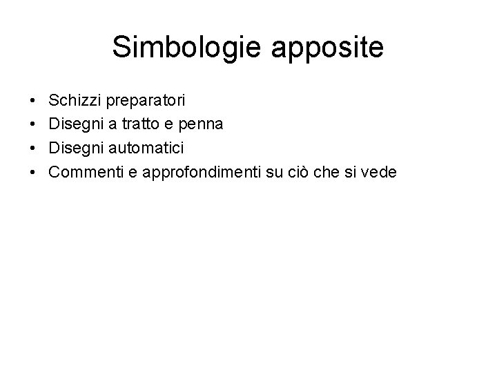 Simbologie apposite • • Schizzi preparatori Disegni a tratto e penna Disegni automatici Commenti