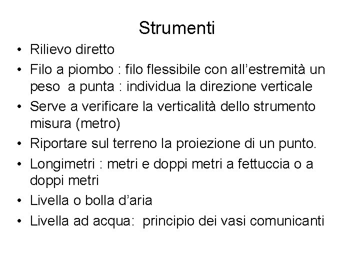 Strumenti • Rilievo diretto • Filo a piombo : filo flessibile con all’estremità un