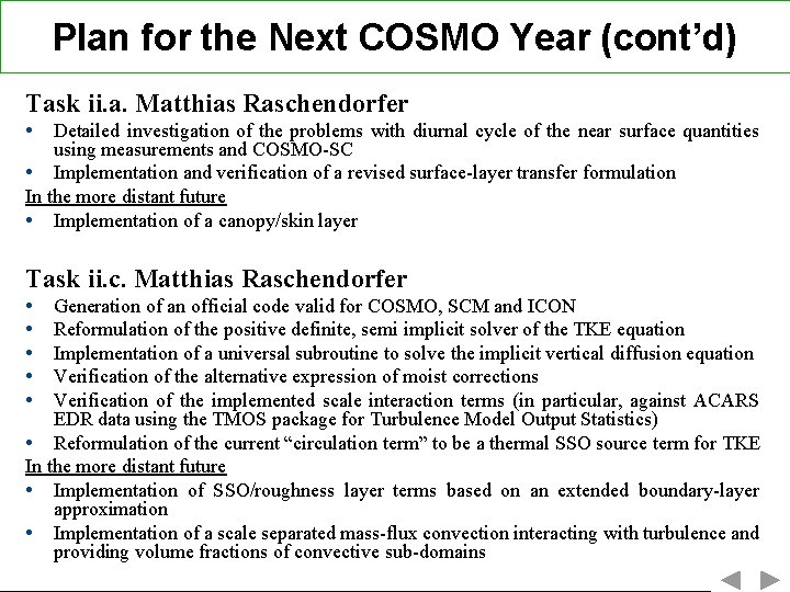 Plan for the Next COSMO Year (cont’d) Task ii. a. Matthias Raschendorfer • Detailed