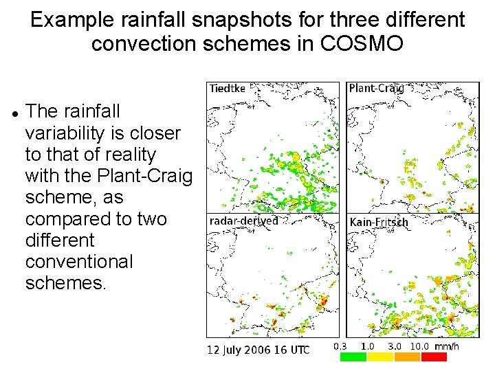 Example rainfall snapshots for three different convection schemes in COSMO The rainfall variability is