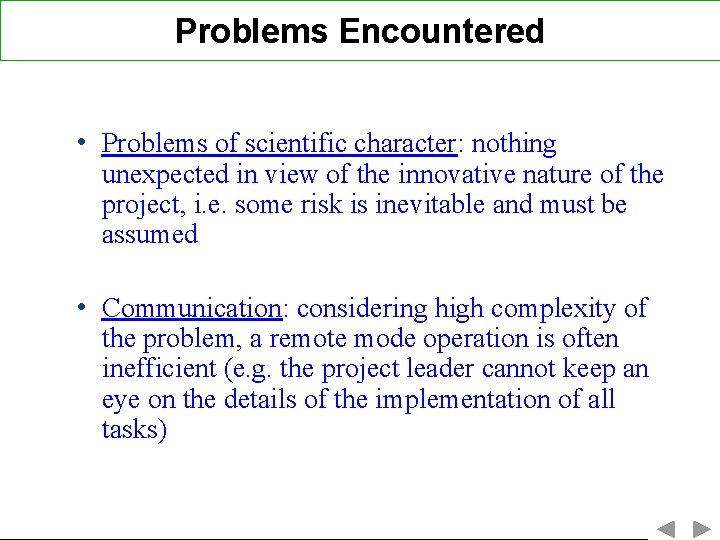 Problems Encountered • Problems of scientific character: nothing unexpected in view of the innovative